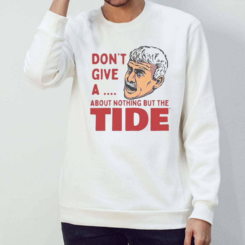 Alabama Crimson Tide Donsâ€™t Give A About Nothing But The Tide Shirts