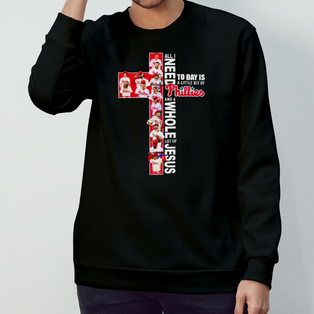 All I Need Today Is A Little Bit Of Philadelphia Phillies 2024 And A Whole Lot Of Jesus Shirt