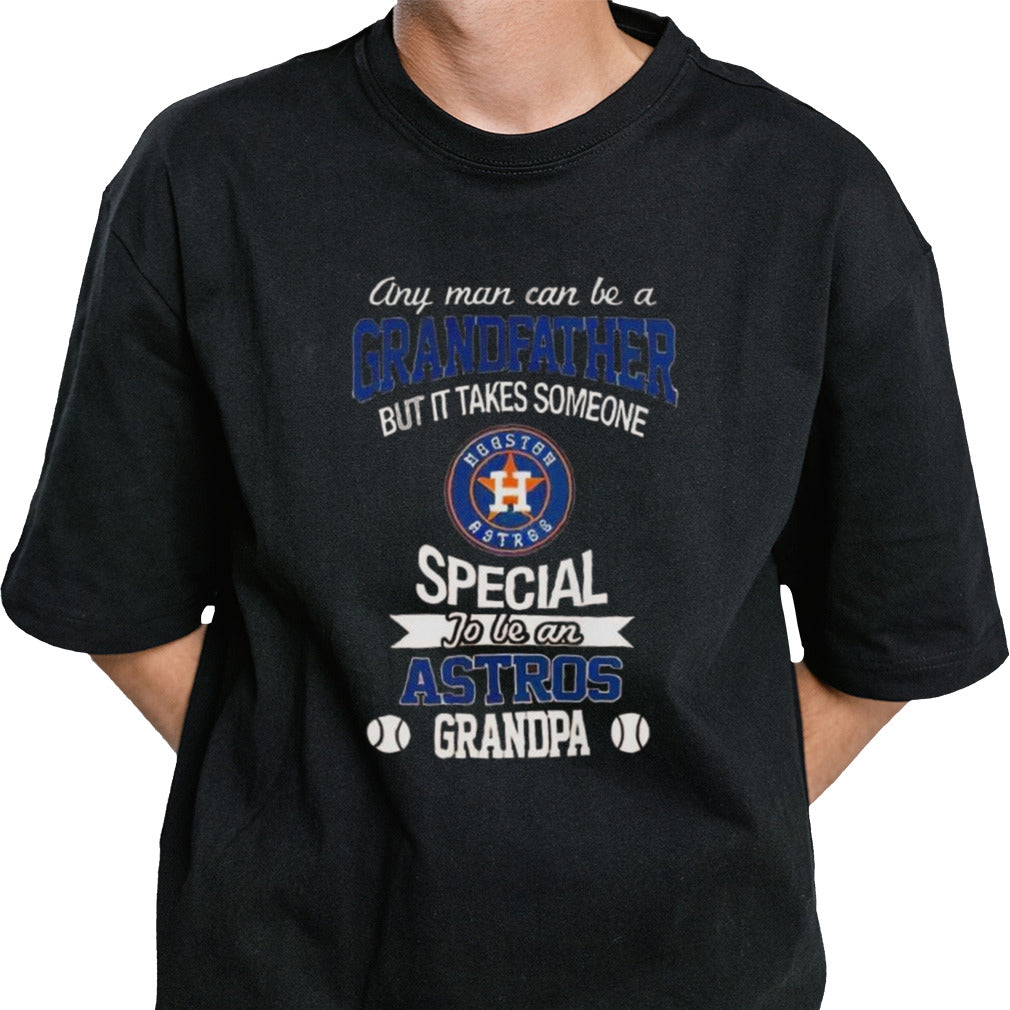 Any Man Can Be A Grandfather But It Takes Someone Special To Be An Houston Astros Grandpa T-shirt