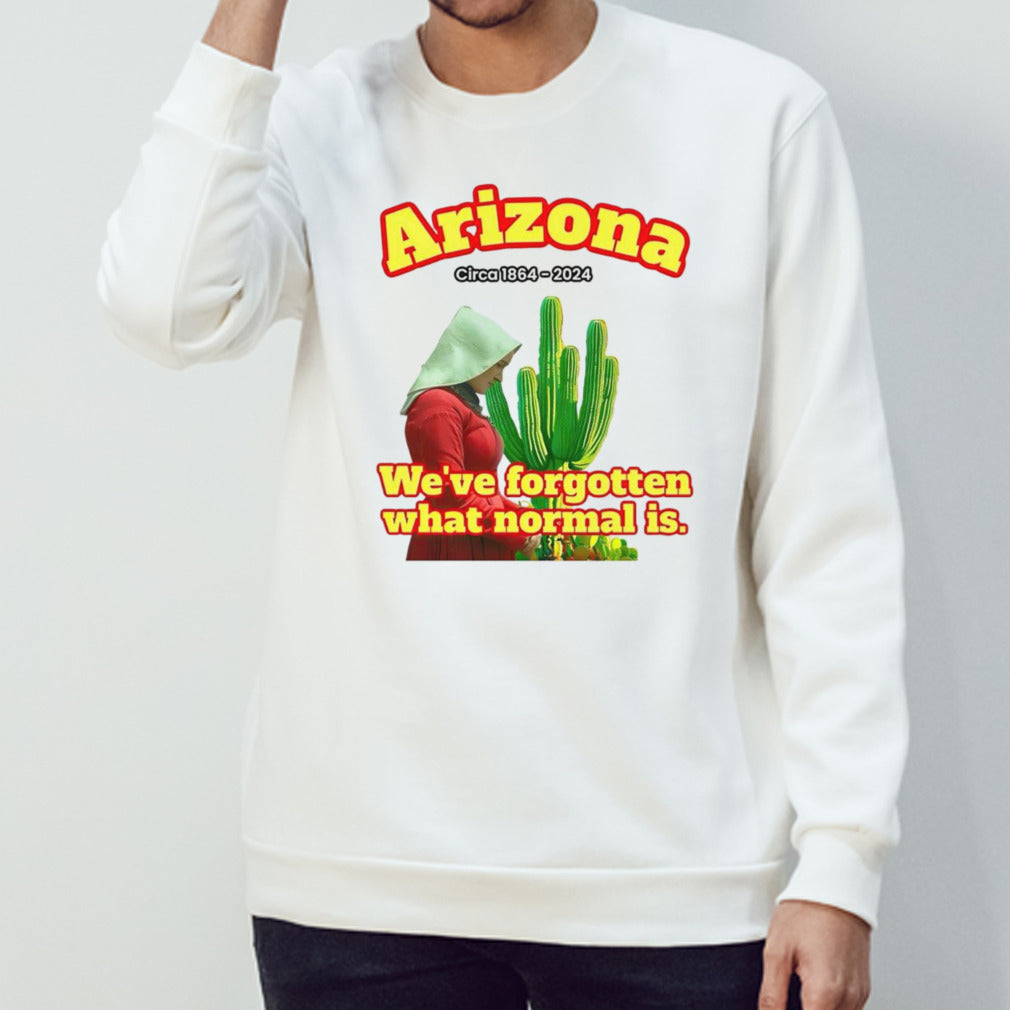 Arizona 1864 wesâ€™ve forgotten what normal is shirts