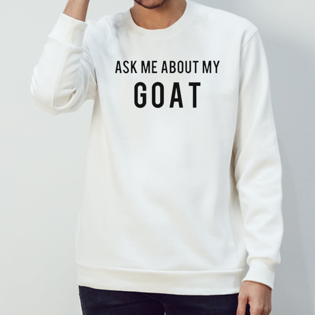 Ask me about my goat shirt