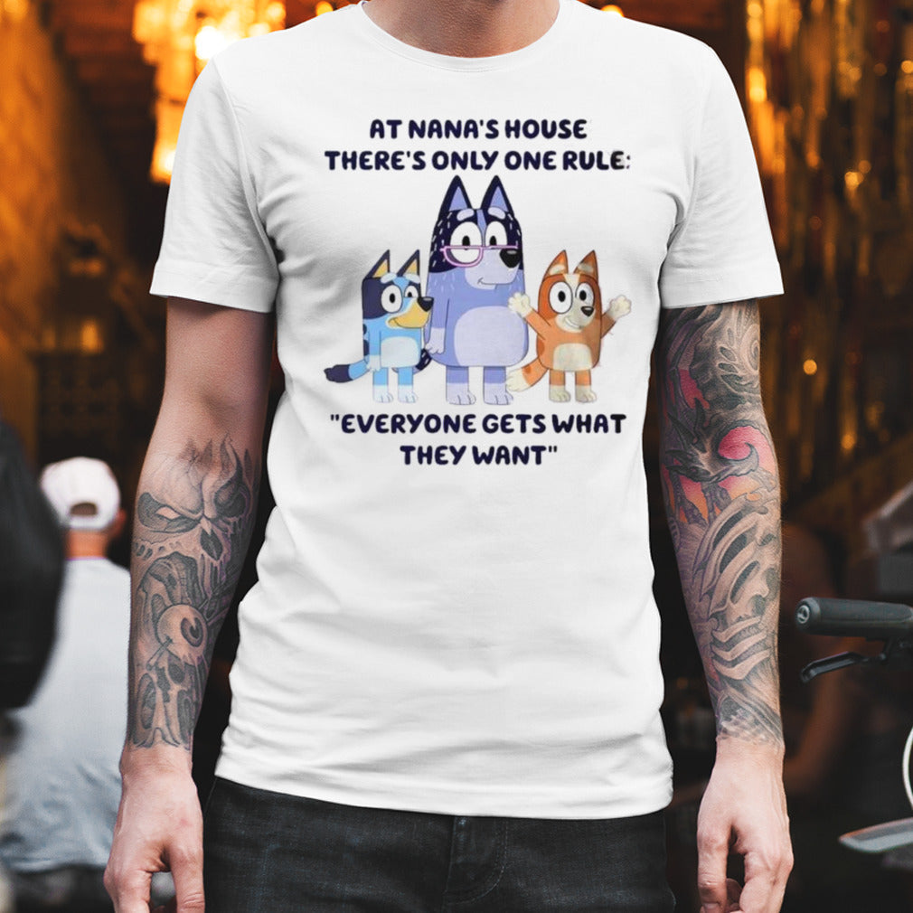 At Nana House Everyone Get What They Want Bluey Bingo shirt