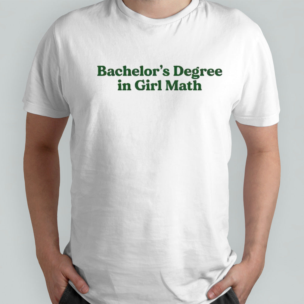 Bachelorâ€™s degree in girl math shirt