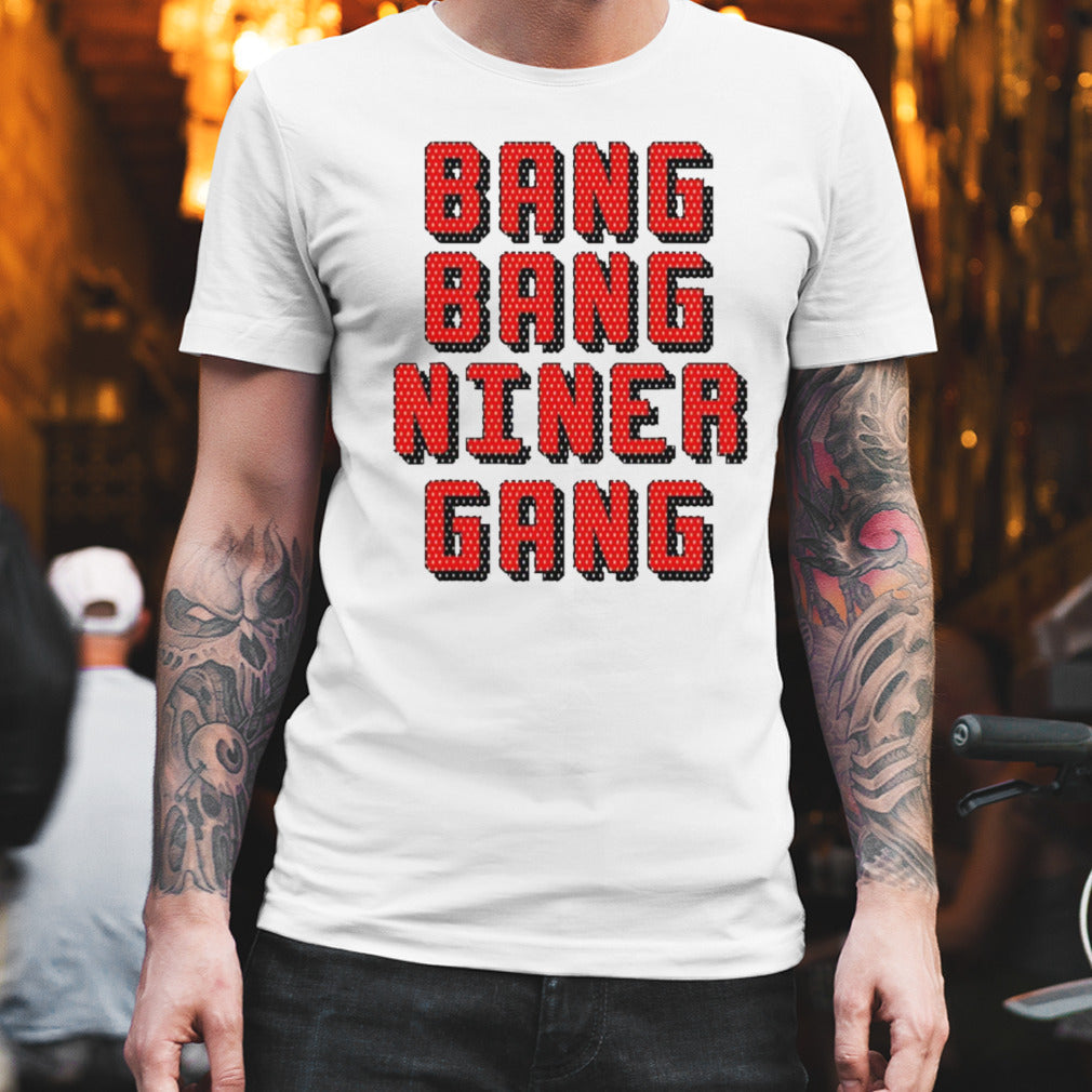 Bang Bang Niner Gang San Francisco 49ers shirt