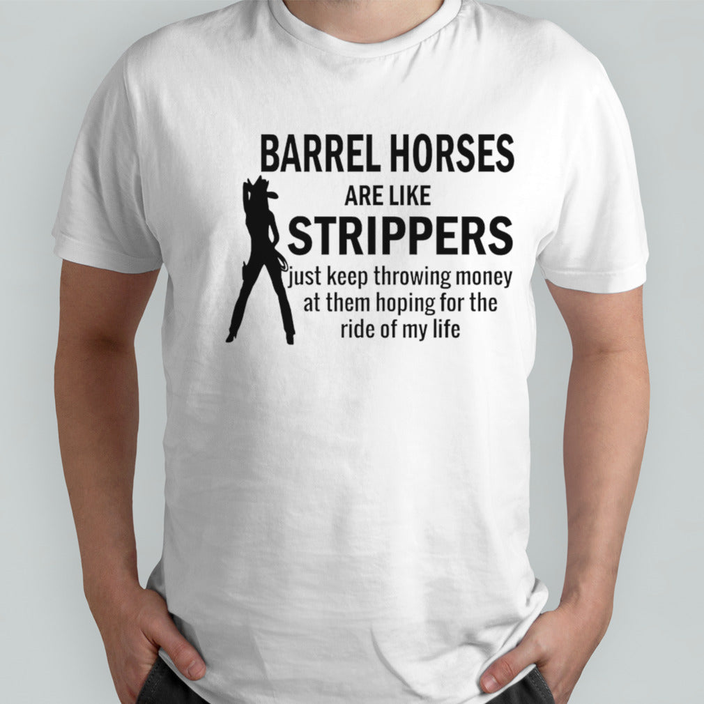 Barrel horses are like strippers shirt