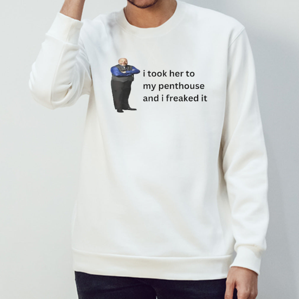 Bertram Jessie I took her to my penthouse and I freaked it shirts
