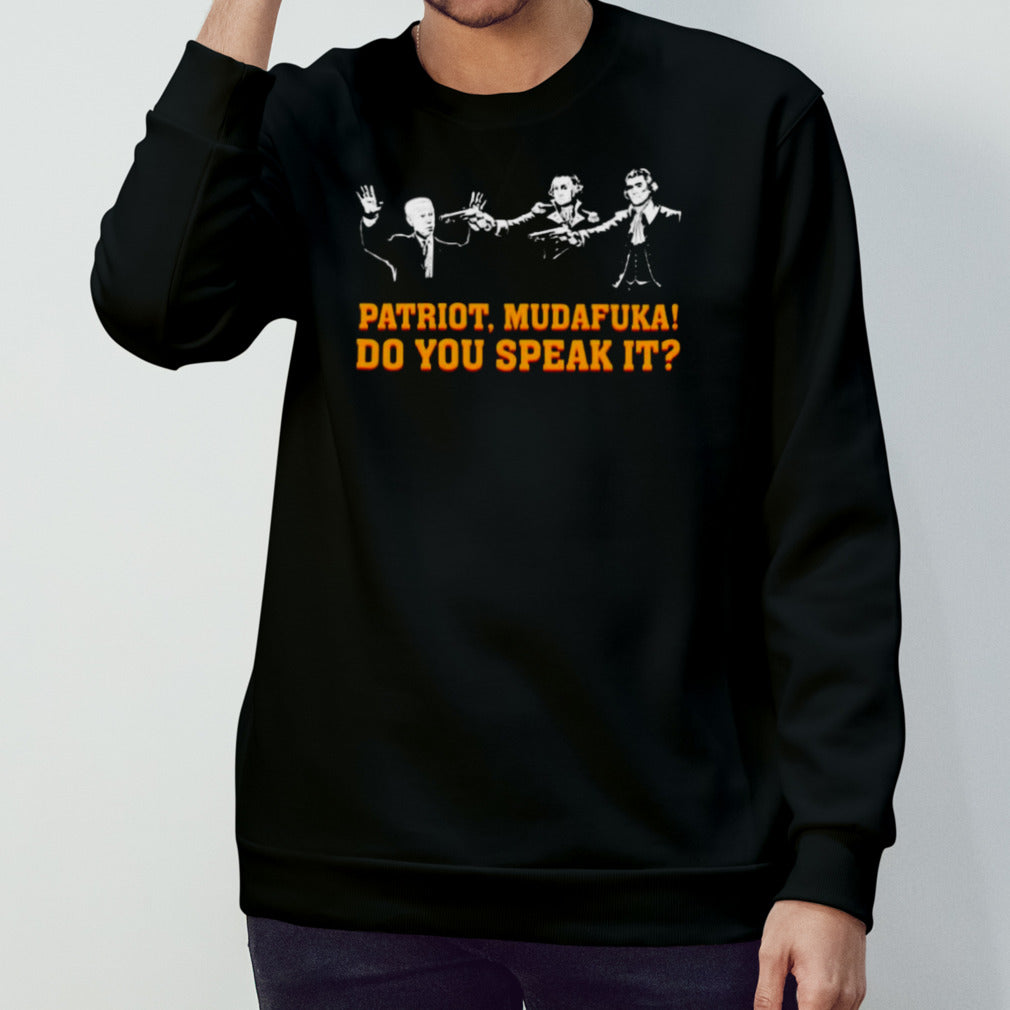 Biden Patriots, Mudafuka Do You Speak It Shirts