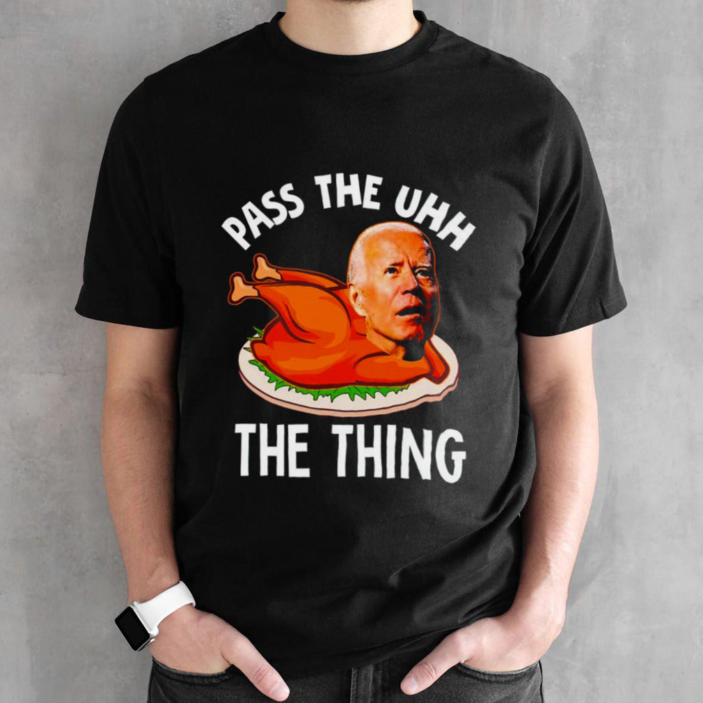 Biden pass the uhh the thing shirts