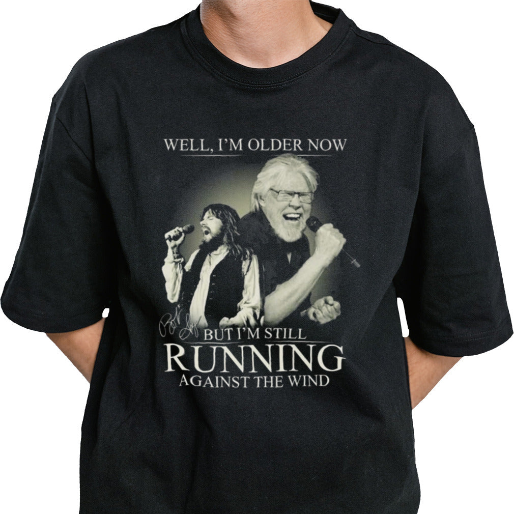 Bob Seger And The Silver Bullet Well Iâ€™m Older Now But Iâ€™m Still Running Against The Wind Signature T-shirt