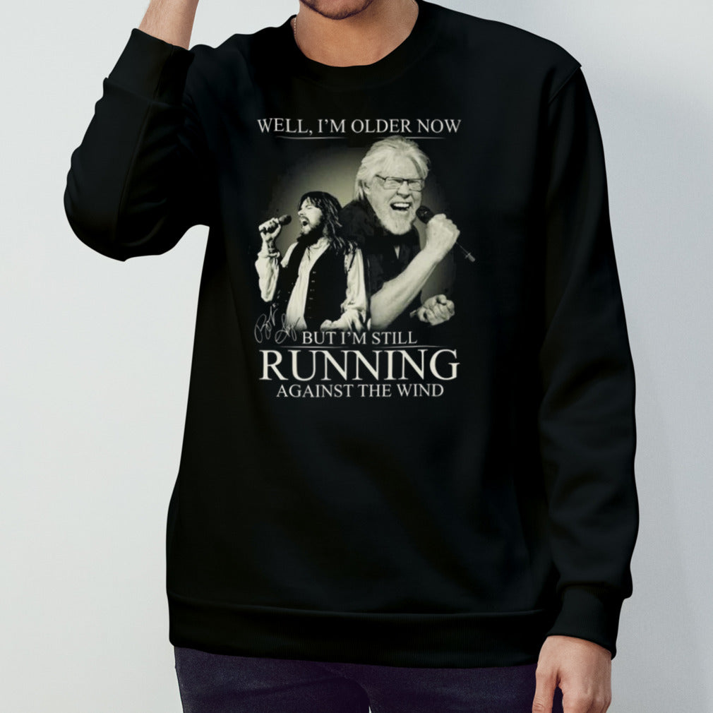 Bob Seger And The Silver Bullet Well Iâ€™m Older Now But Iâ€™m Still Running Against The Wind Signature T-shirt