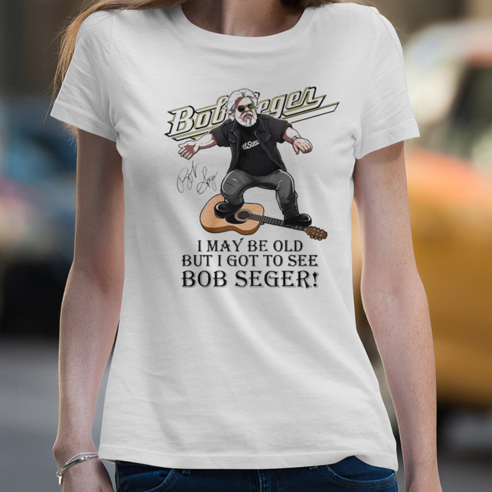 Bob Seger Detroit I Maybe Old But I Got To See Bob Seger Signature T-shirt