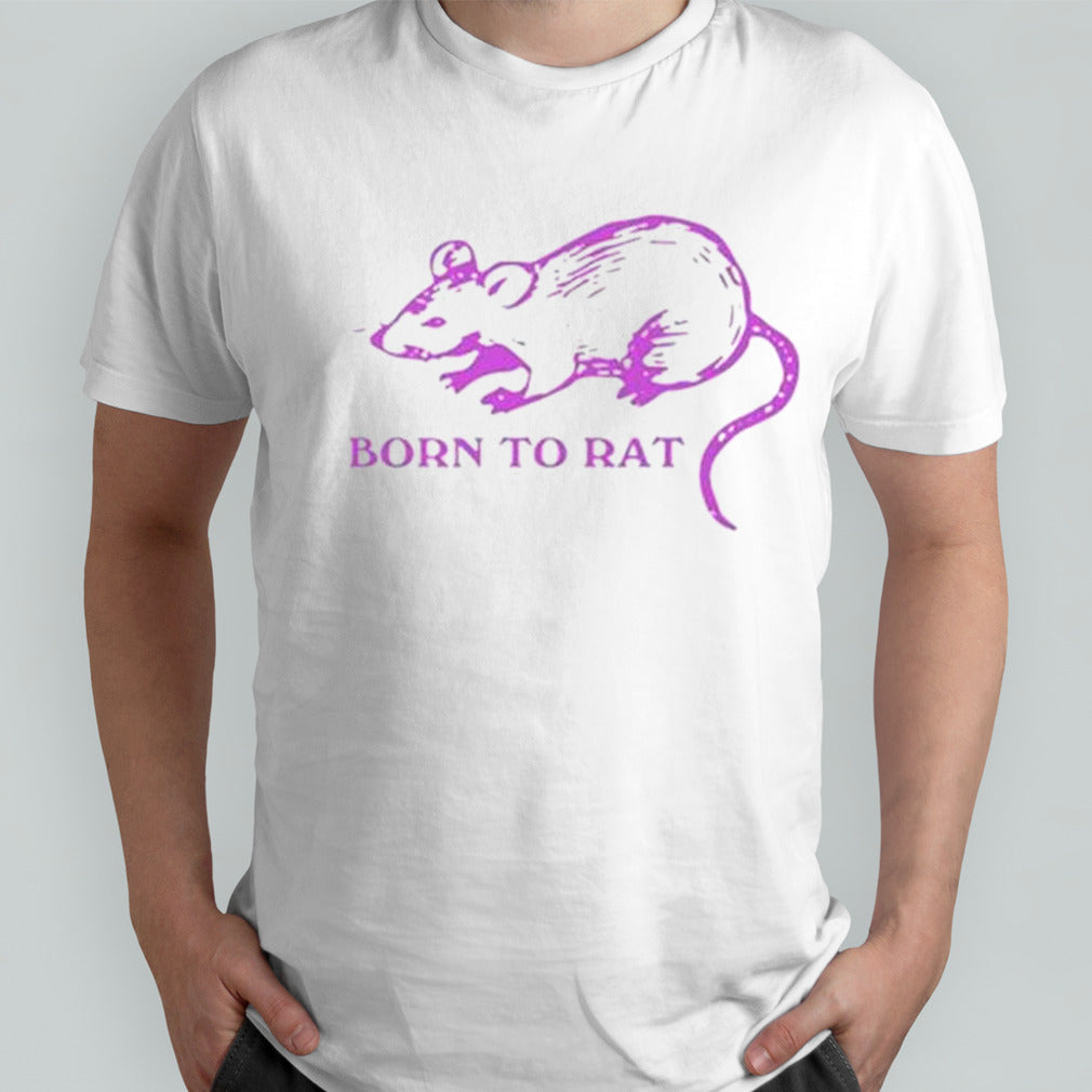 Born to rat shirts