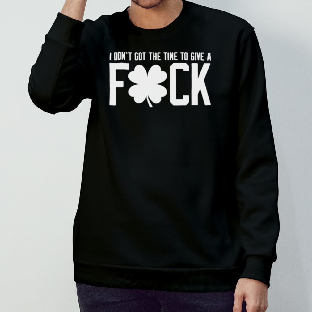 Boston Celtics I Donâ€™t Got The Time To Give A Fuck T Shirt