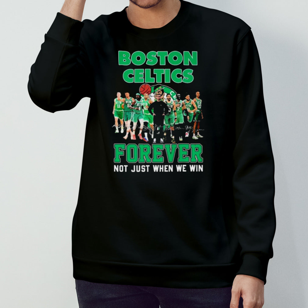 Boston Celtics Team Forever Not Just When We Win Signatures Shirts