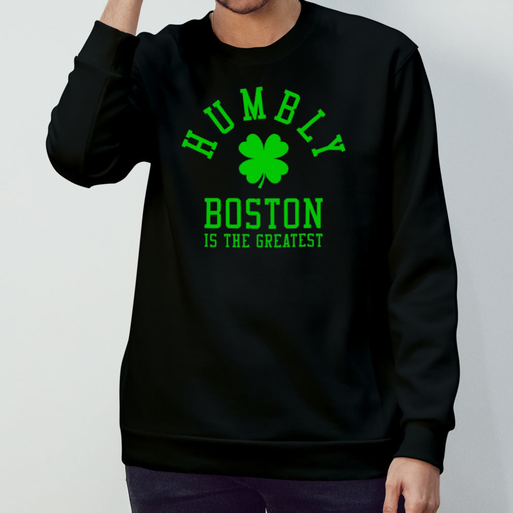 Boston Celtics humbly Boston is the greatest shirt