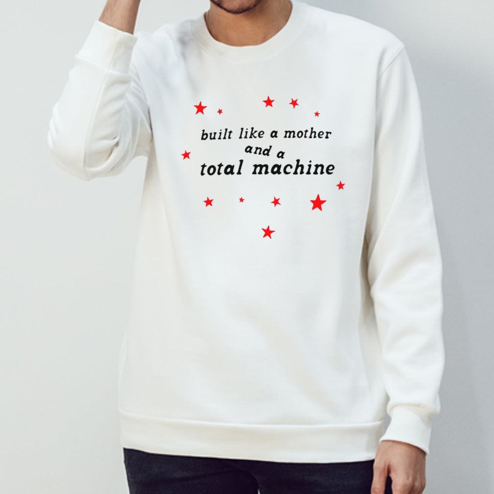 Built like a mother and a total machine shirts