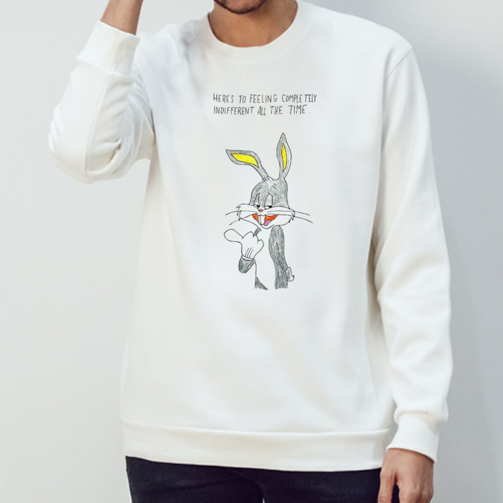 Bunny heresâ€™s to feeling completely indifferent all the time shirts