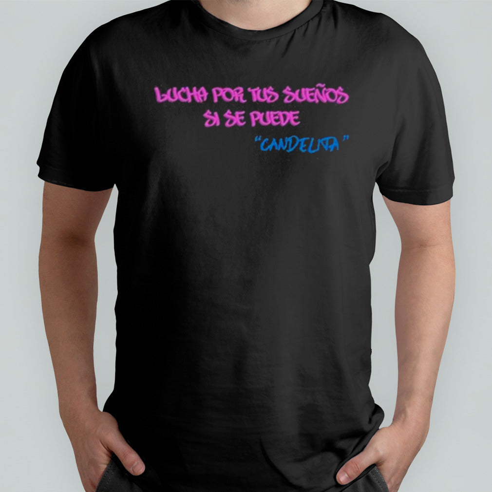 Candelita Lucha Por Tus Suenos Si Se Puede shirt