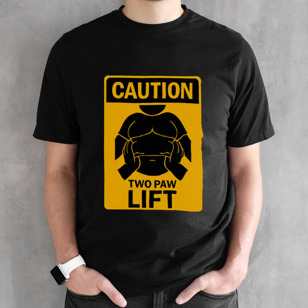 Caution two paw lift shirts