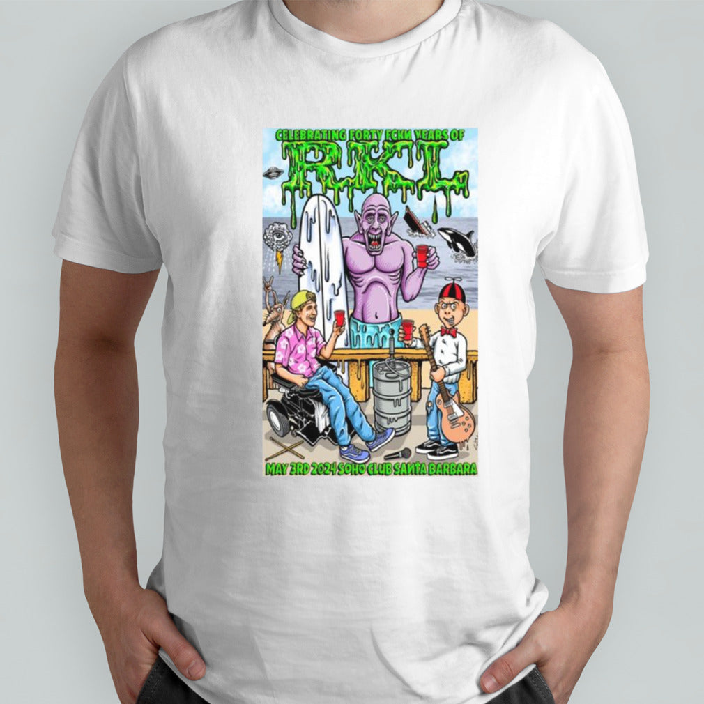 Celebrating Forty Fckm Years Of Rkl 5-3-2024 Soho Club Santa Barbara Ca T-shirts