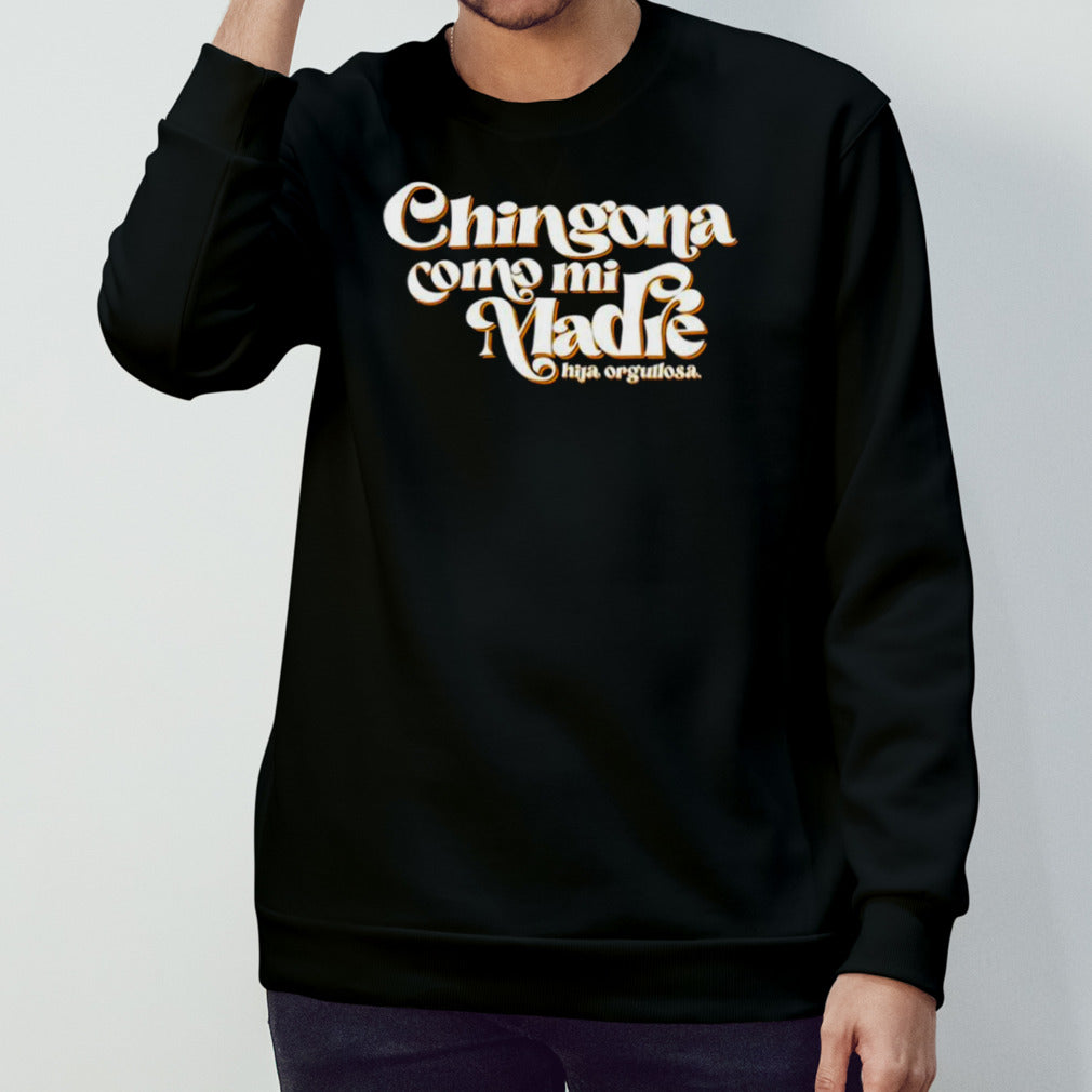 Chingona como mI madre chicana shirts