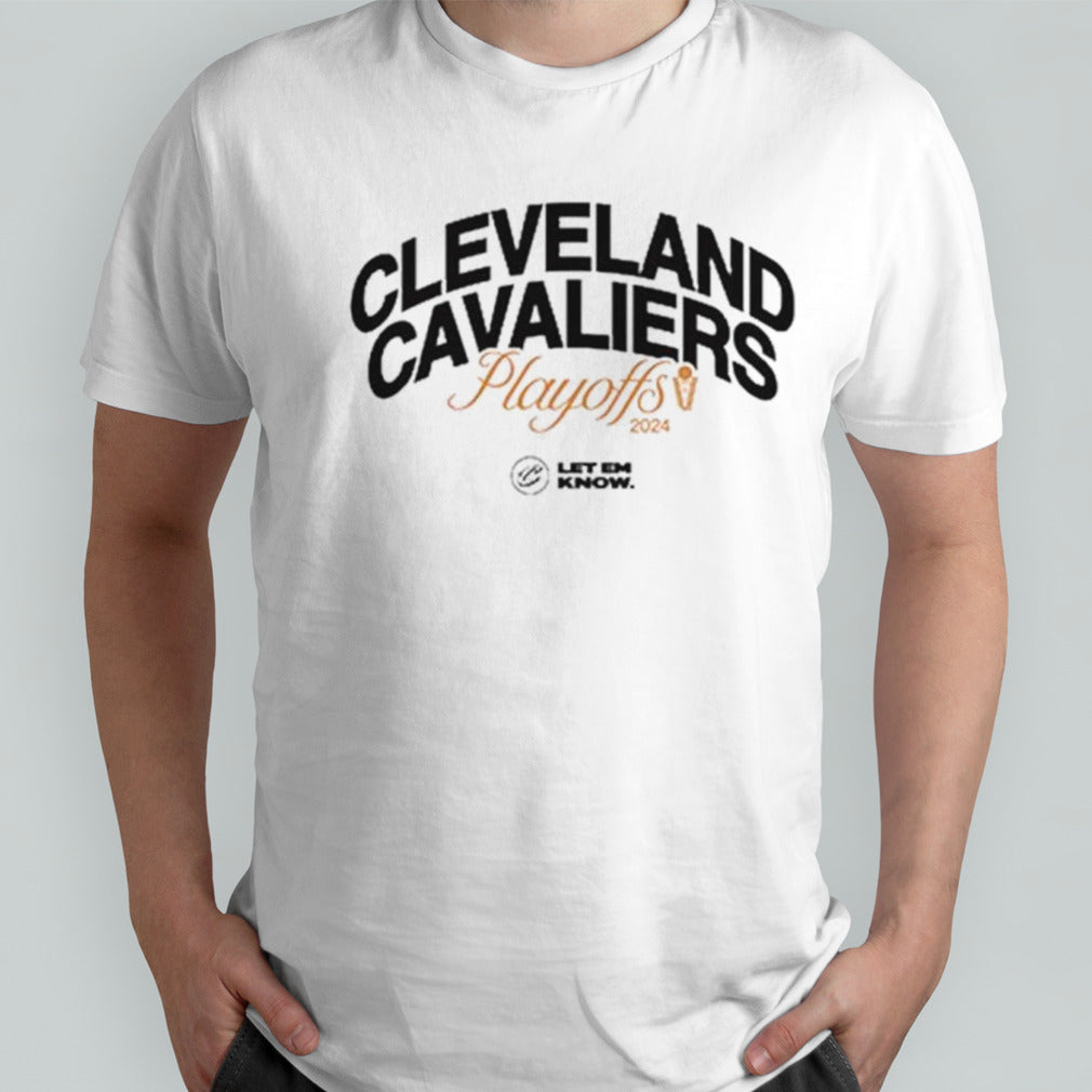 Cleveland Cavaliers 2024 Playoffs let em know shirts