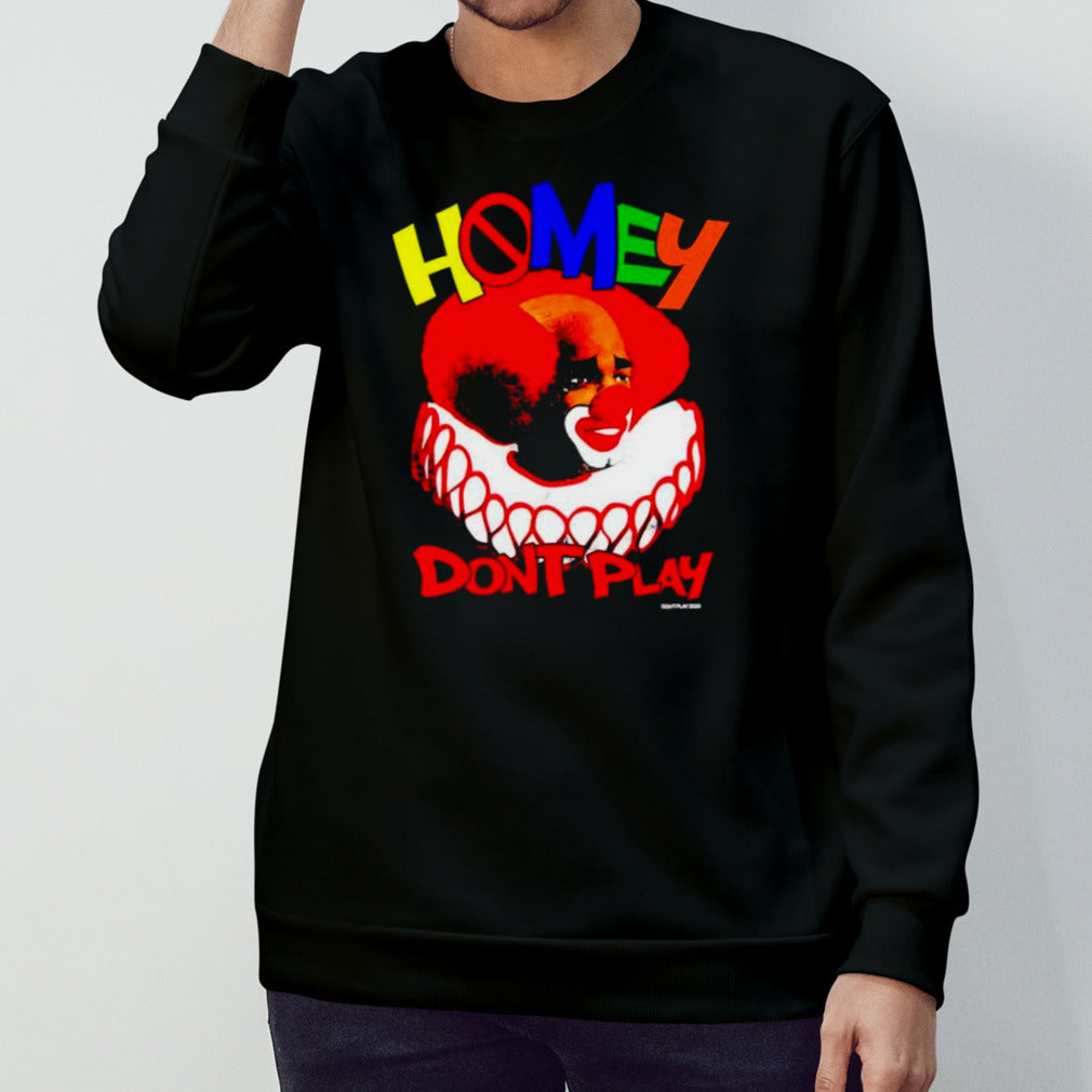 Clown homey donsâ€™t play shirts