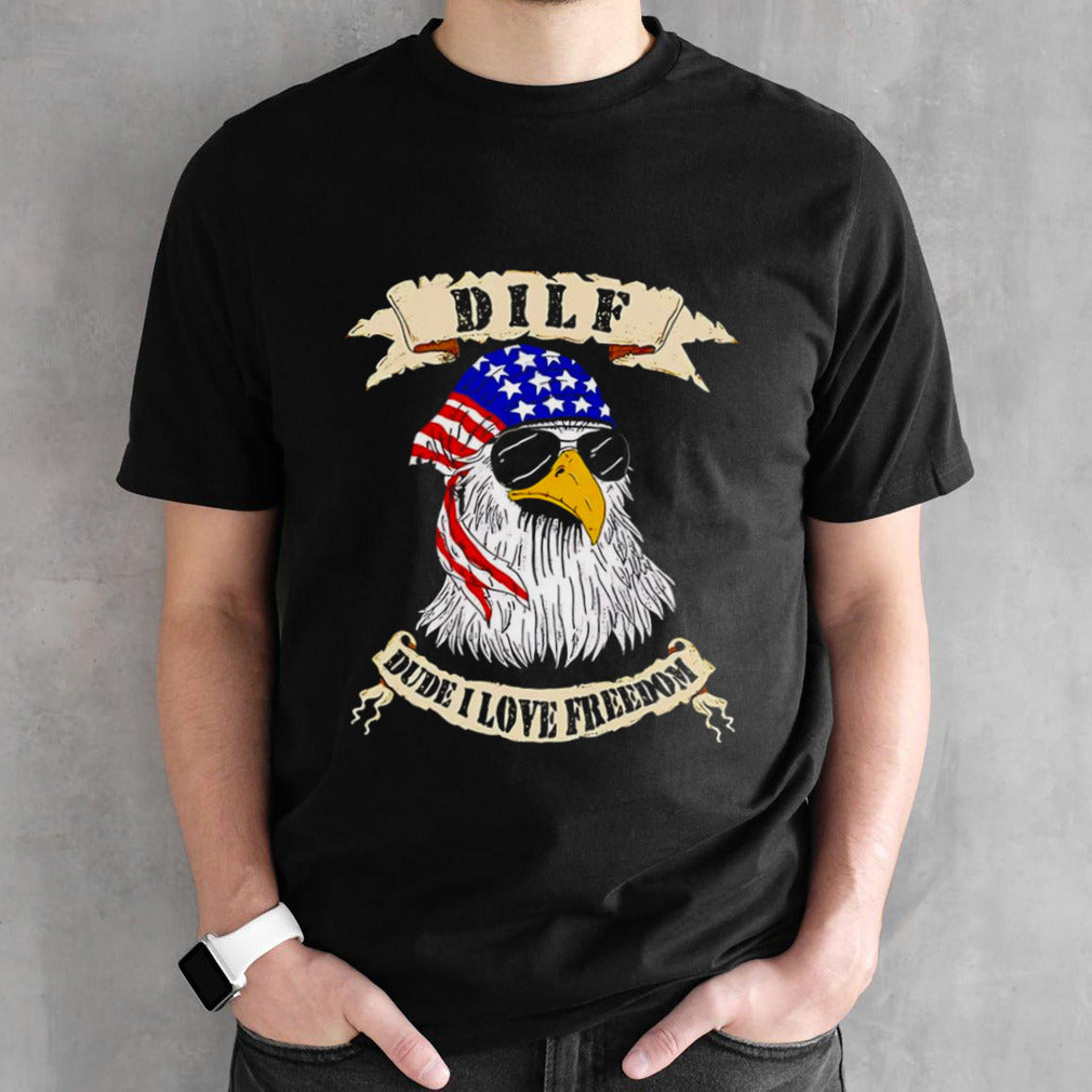 DILF dude I love freedom shirt