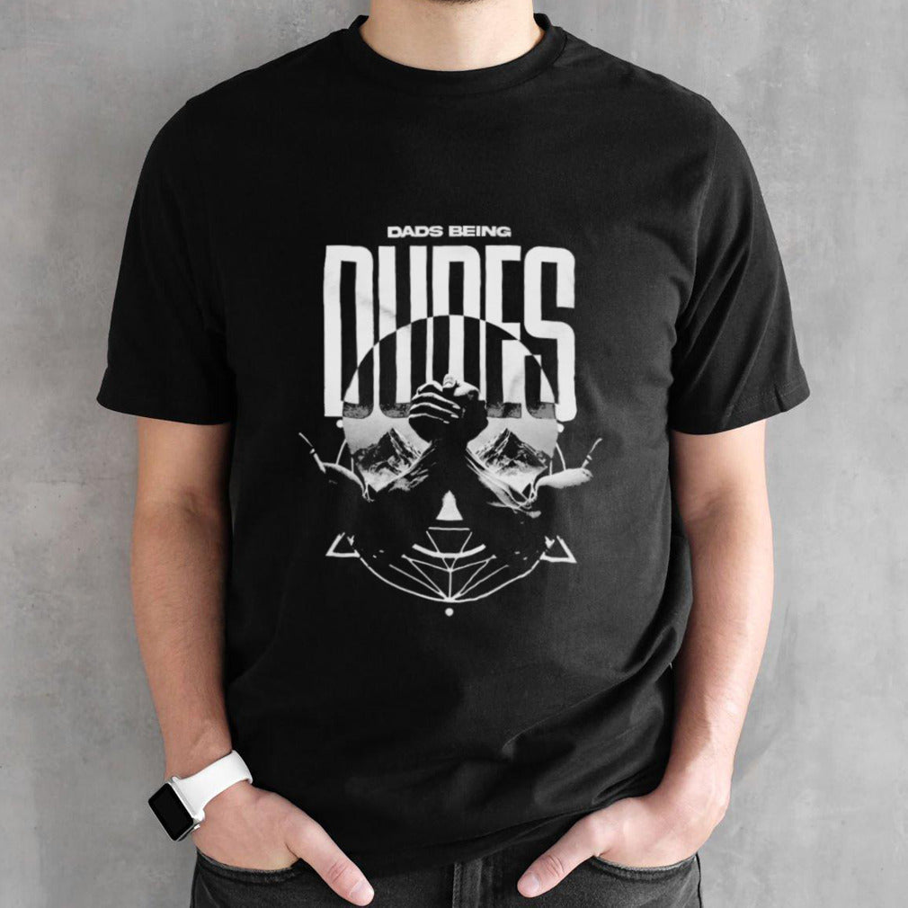 Dads Being Dude Shirts