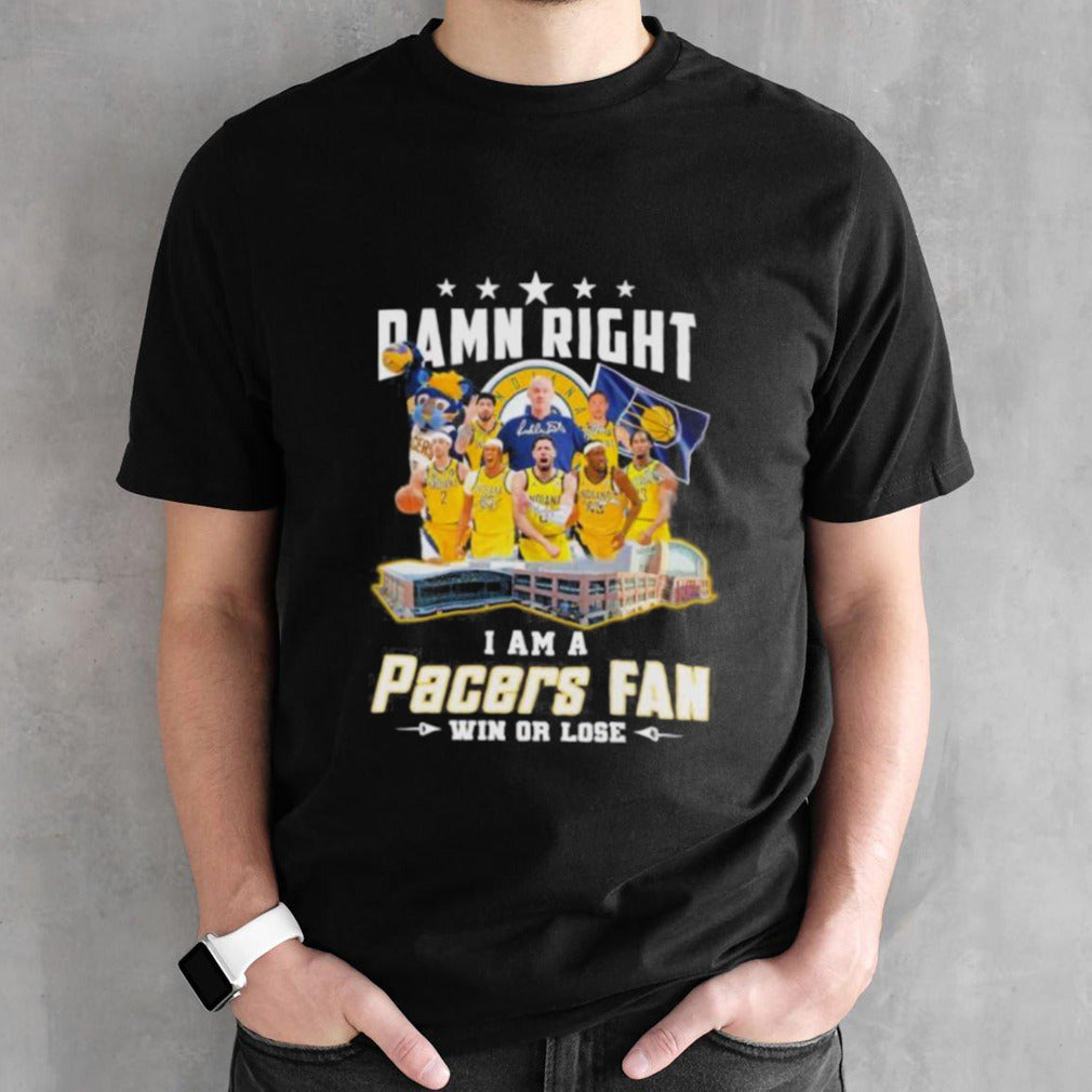 Damn Right I Am A Indiana Pacers Fan Win Or Lose Eastern Conference Finals Signatures Shirt