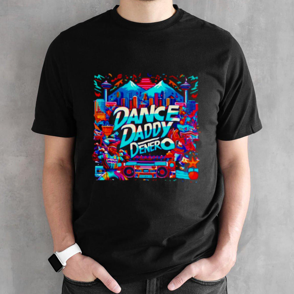 Dance Daddy DeNero vancityâ€™s finest shirt