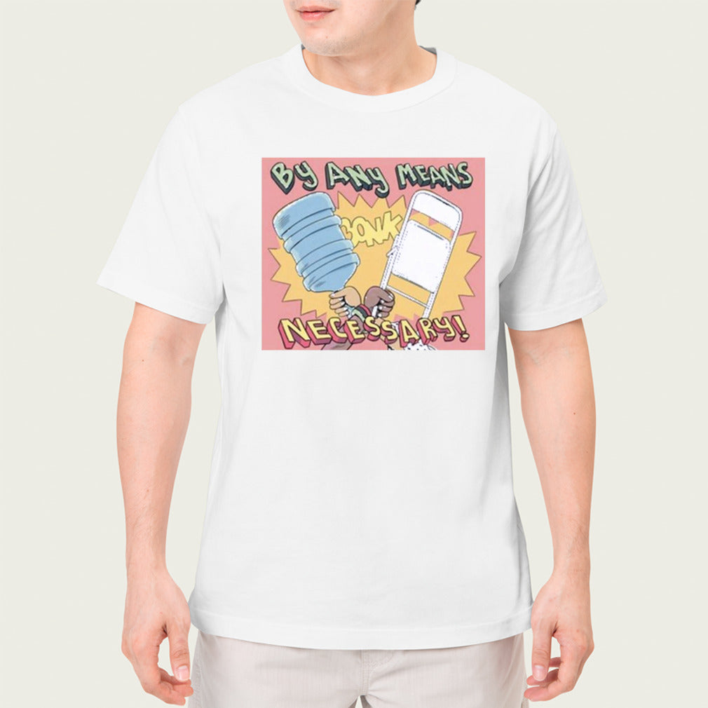 Daygloayhole By Any Means Necessary shirt