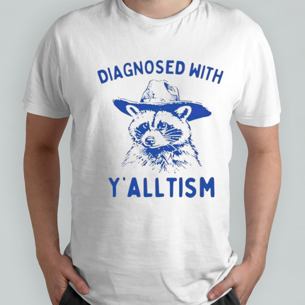 Diagnosed with ysâ€™alltism raccoon shirts