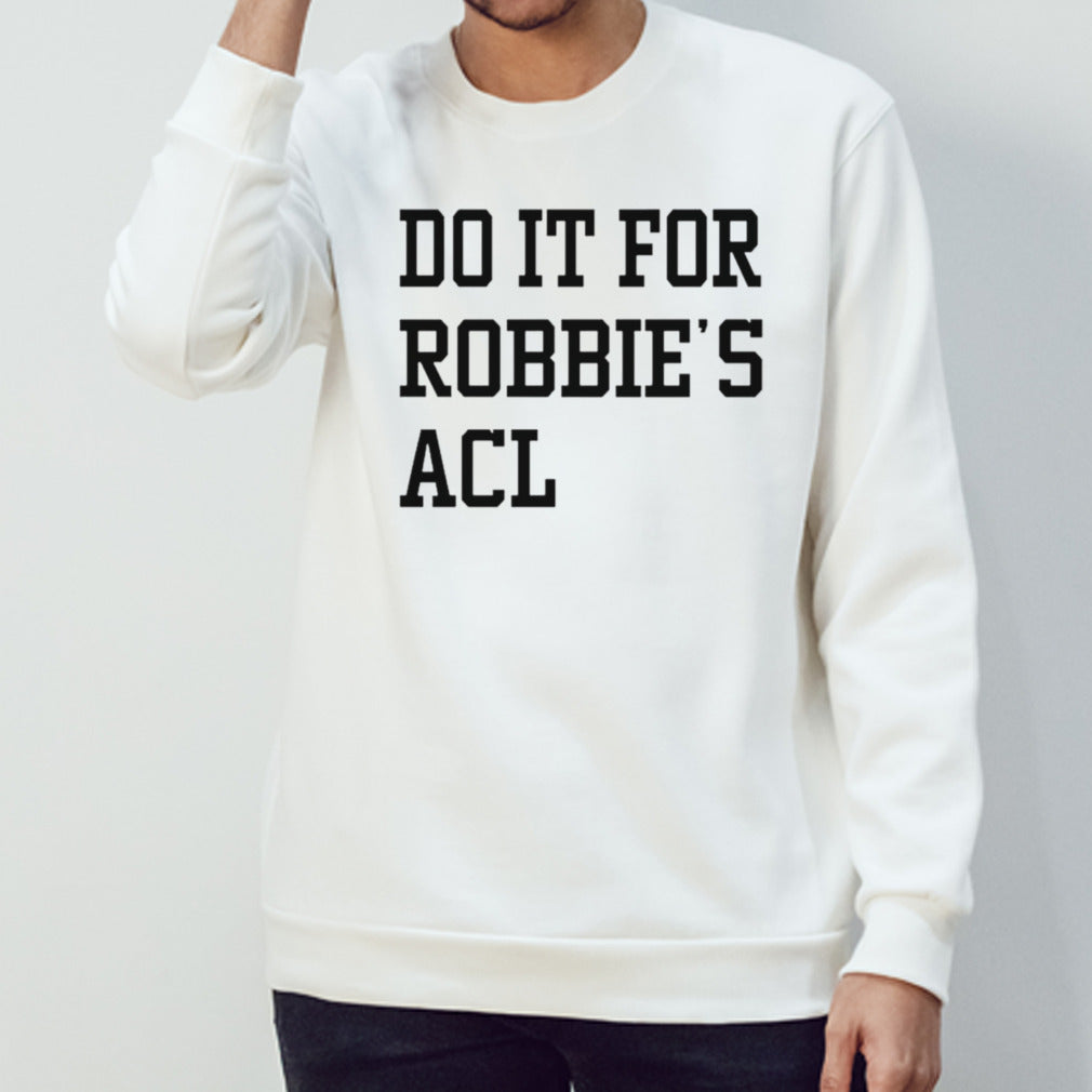 Do it for robbiesâ€™s ACL shirts