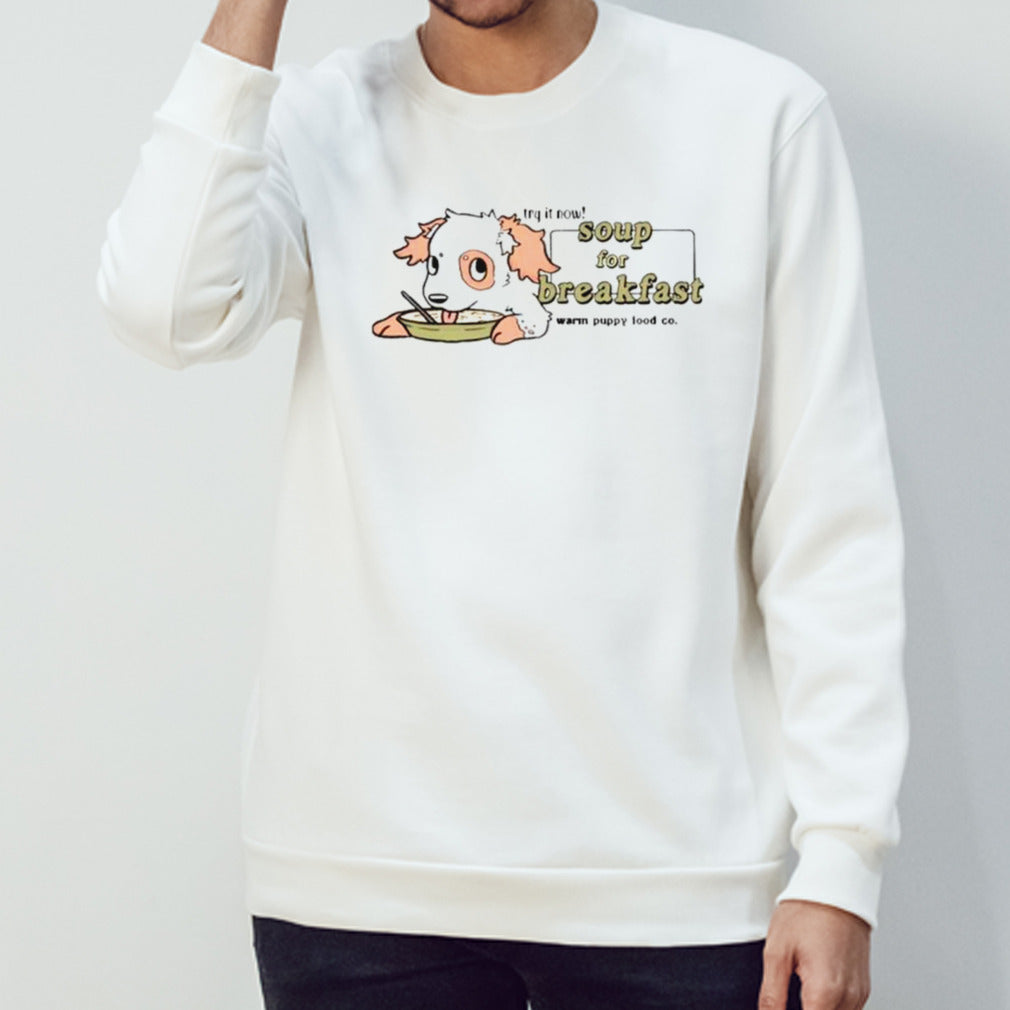 Dog try it now soup for breakfast shirts
