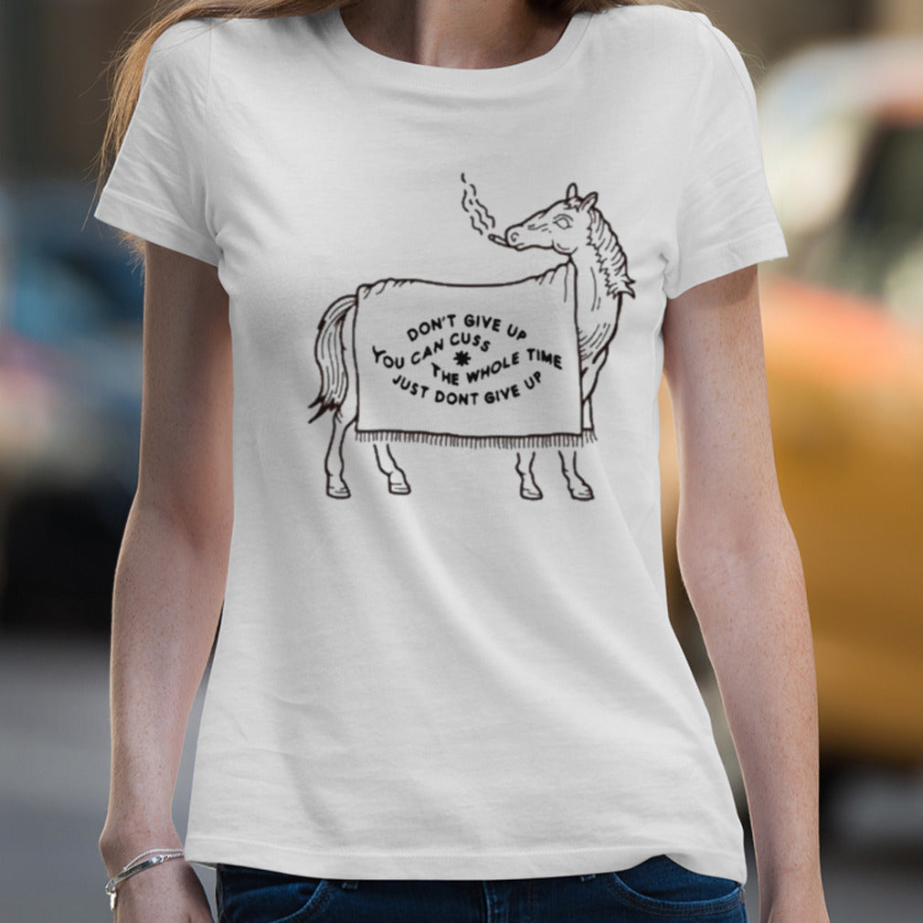 Donâ€™t Give Up You Can Cuss The Whole Time Just Dont Give Up T-shirt