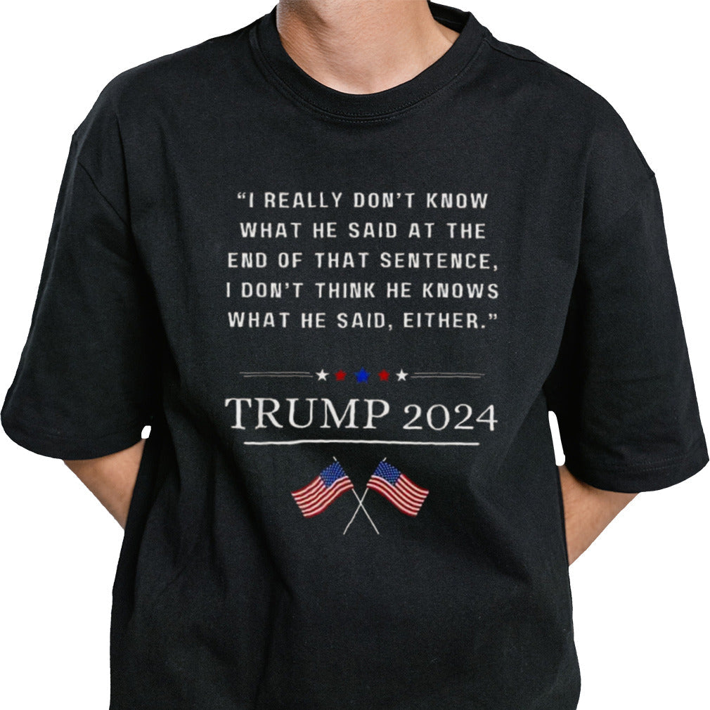 Donald Trump I Really Donâ€™t Know What He Said At The End Of That Sentence I Donâ€™t Think He Knows What He Said Rither 2024 T-shirt