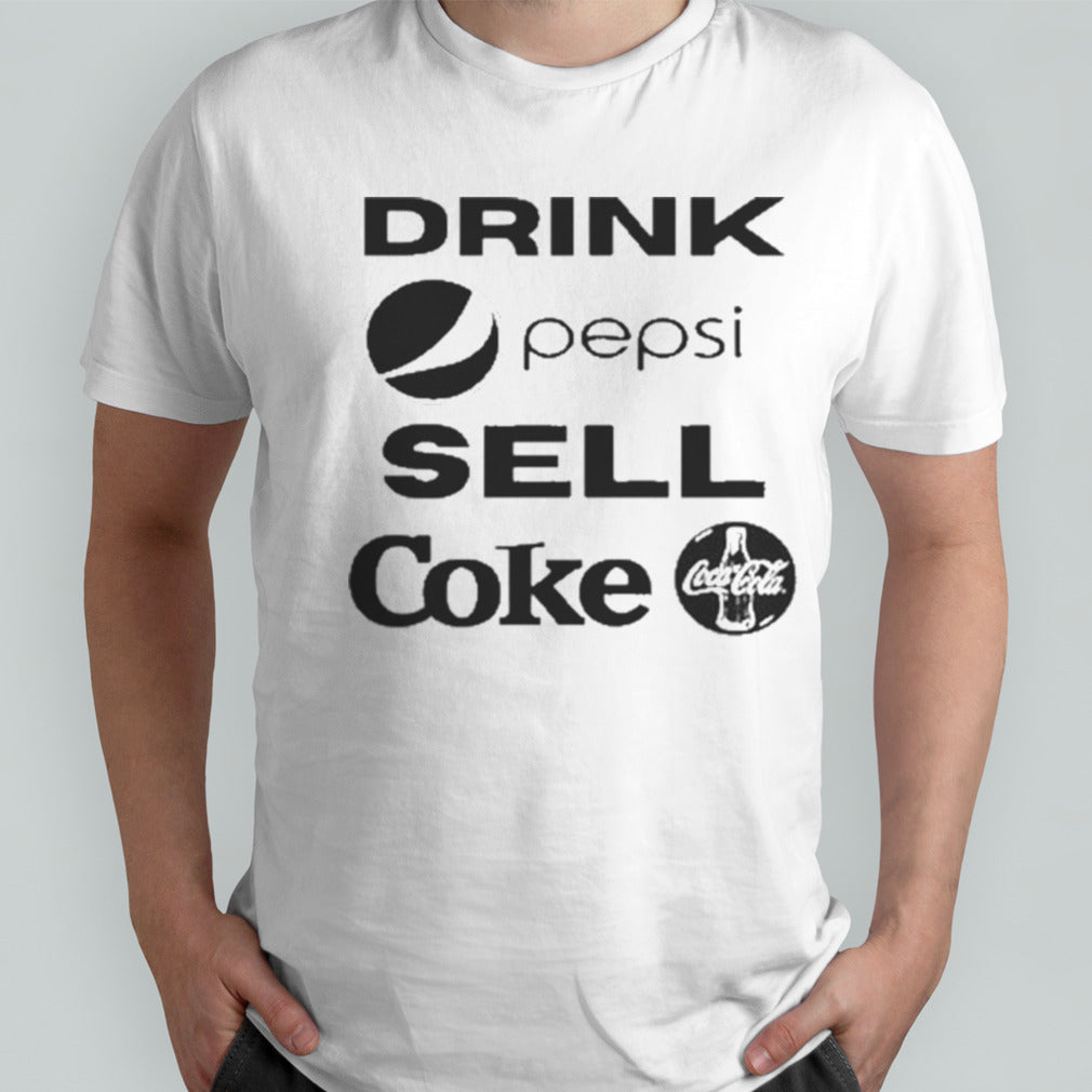 Drink Pepsi Sell Coke Cococola Shirts