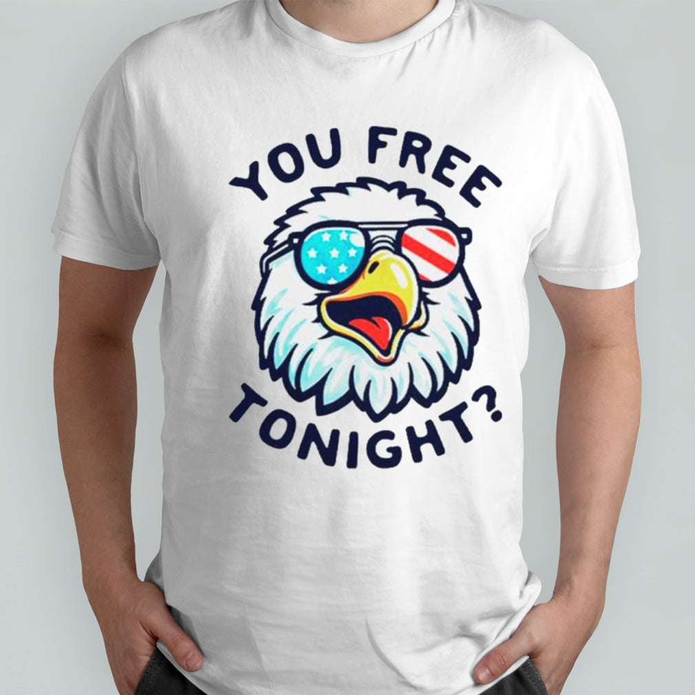 Eagles you free tonight shirts