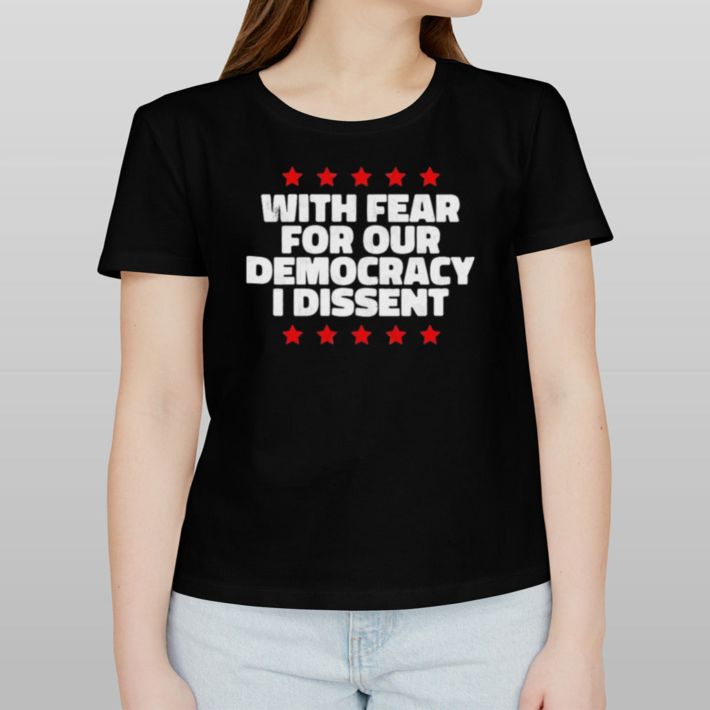 Election 2024 With fear for our democracy i dissent T shirt