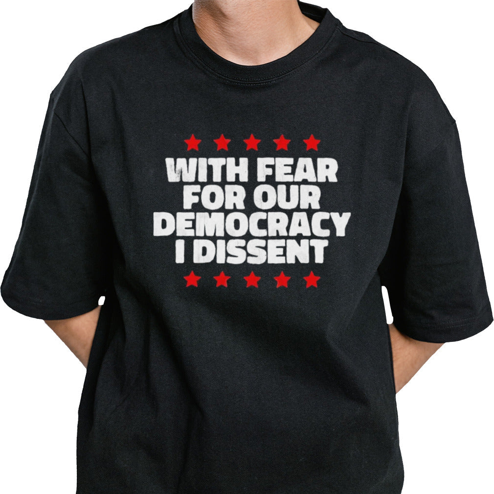 Election 2024 With fear for our democracy i dissent T shirt