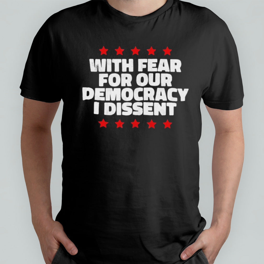Election 2024 With fear for our democracy i dissent T shirt