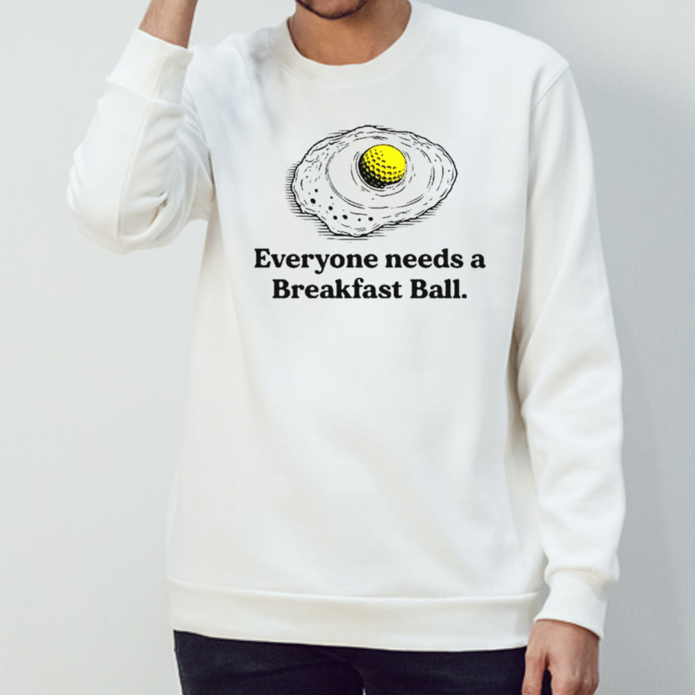 Everyone deserves a breakfast ball shirts