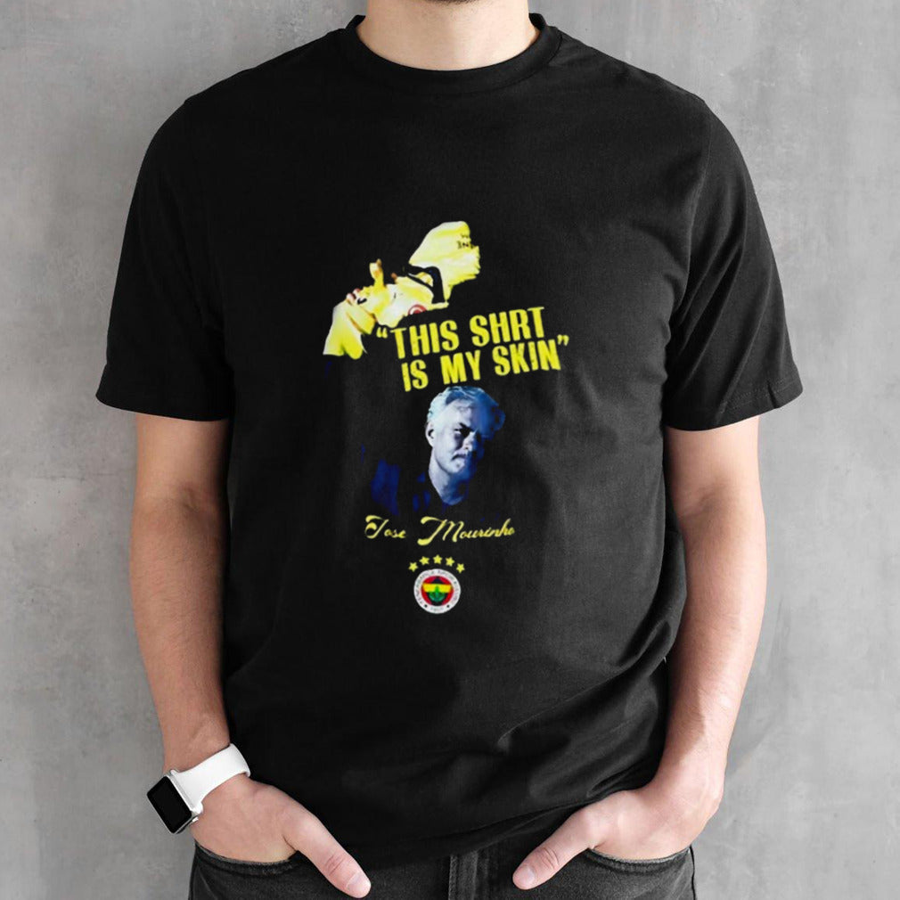FenerbahÃ§e Mourinho This Shirt Is My Skin Shirt