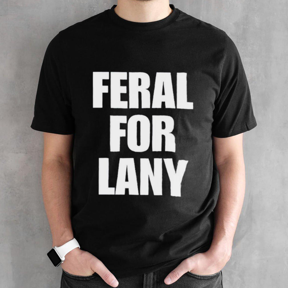 Feral for lany shirts