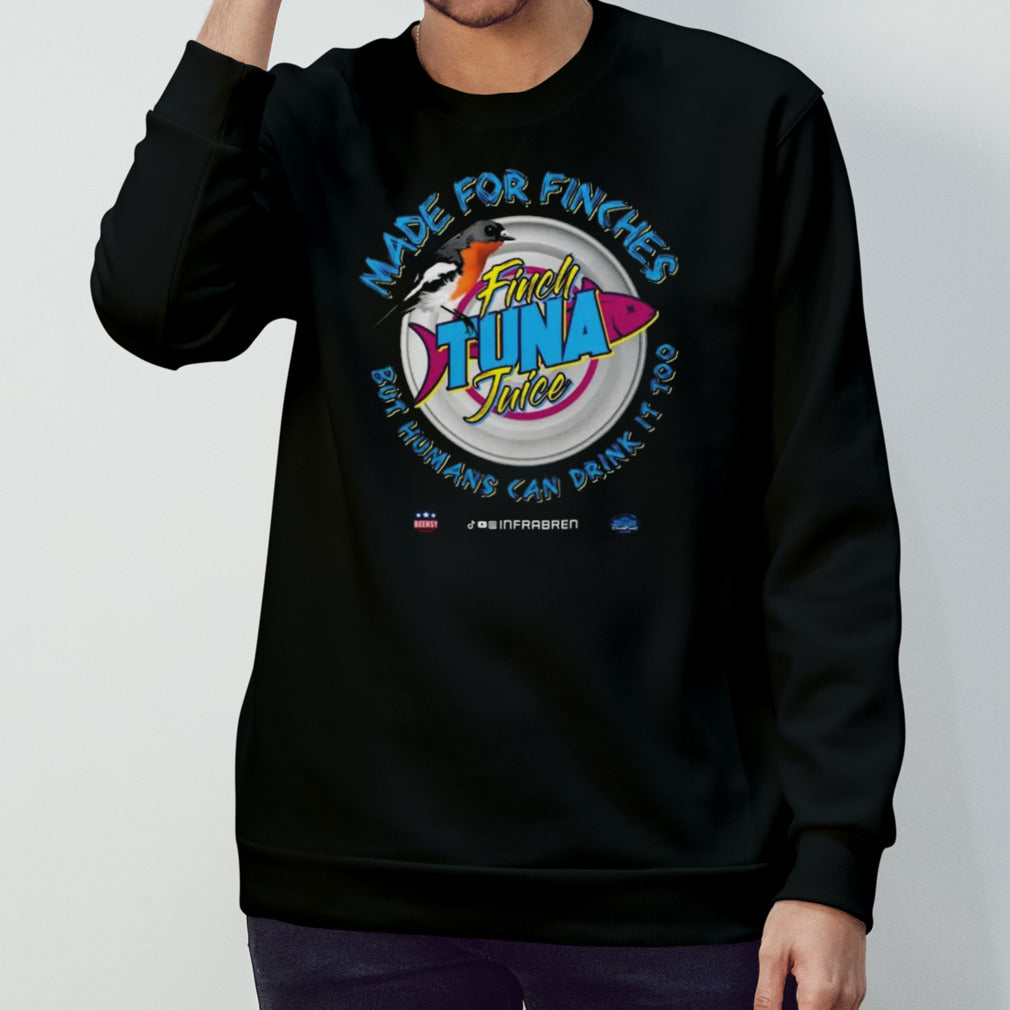 Finch tuna itâ€™s made for finches but humans can drink it too Shirt