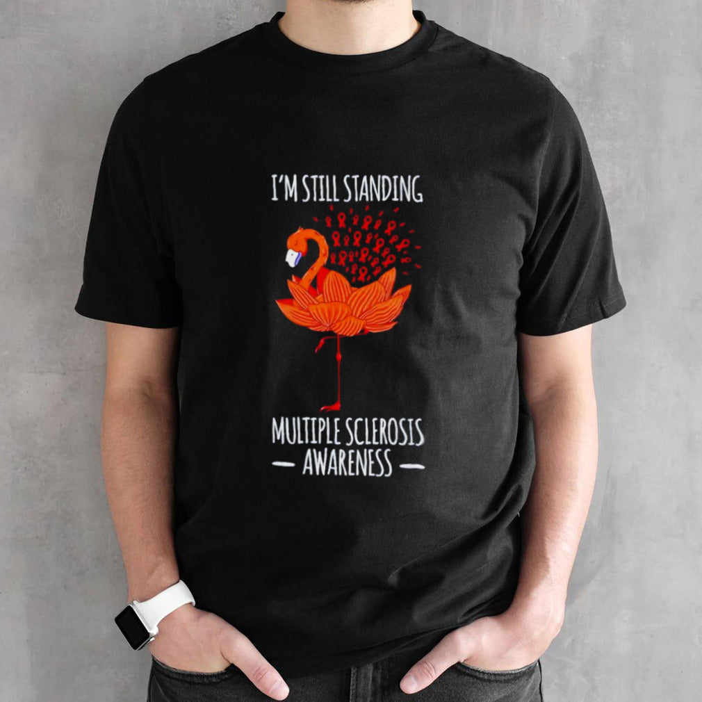 Flamingo Isâ€™m still standing multiple sclerosis awareness shirts