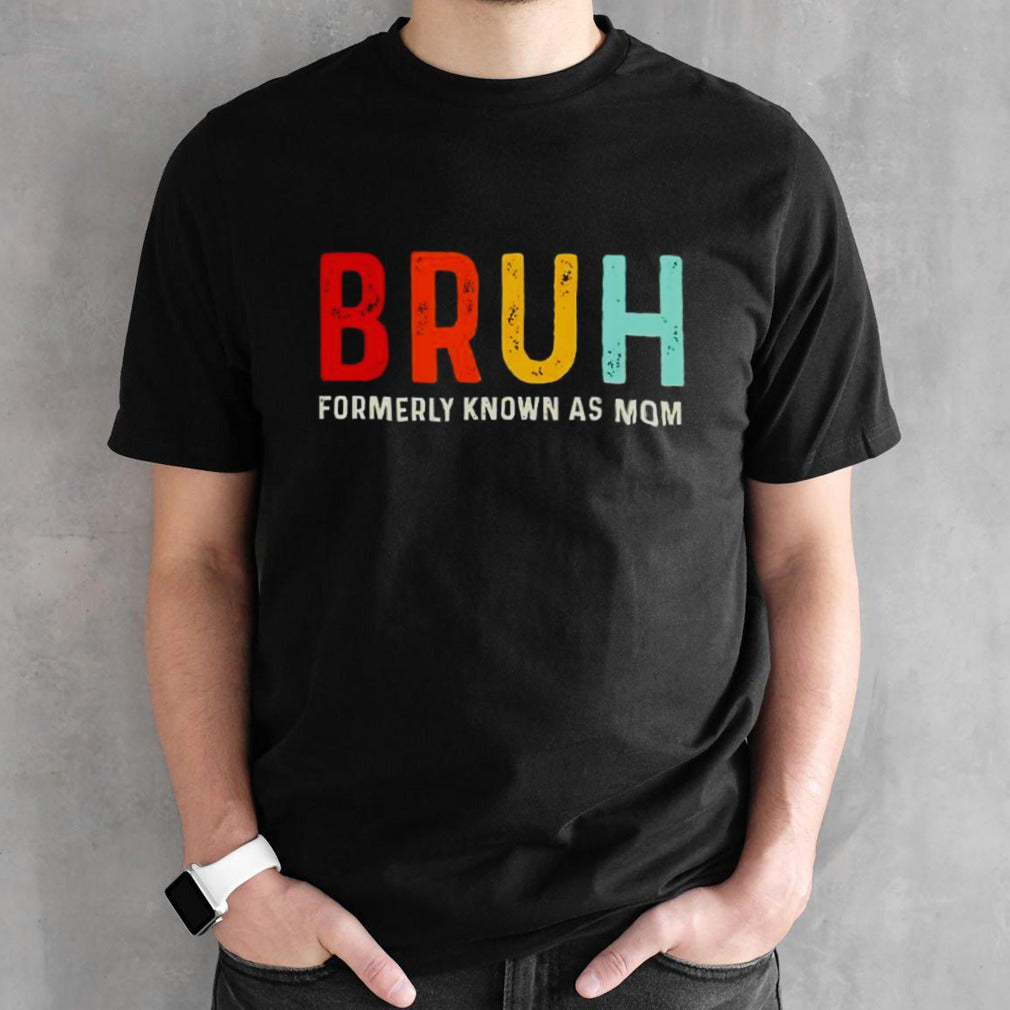 Formerly known as mom bruh shirts