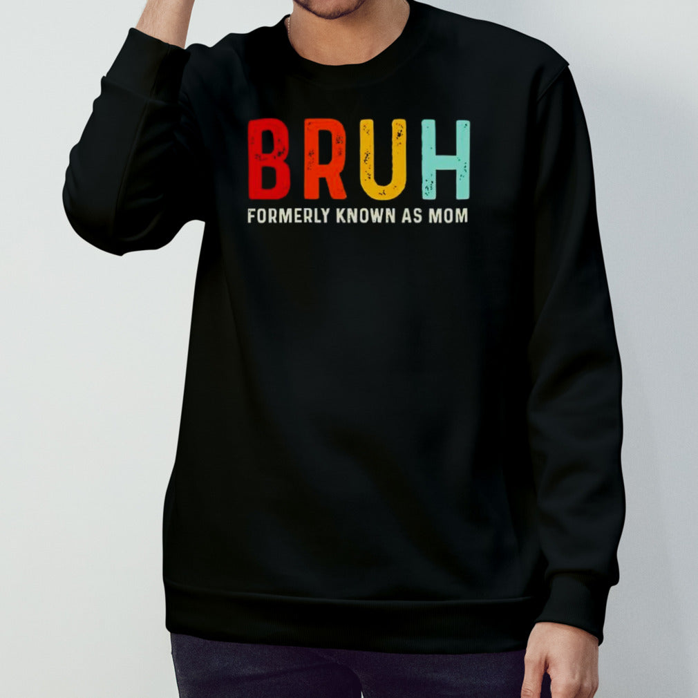 Formerly known as mom bruh shirts