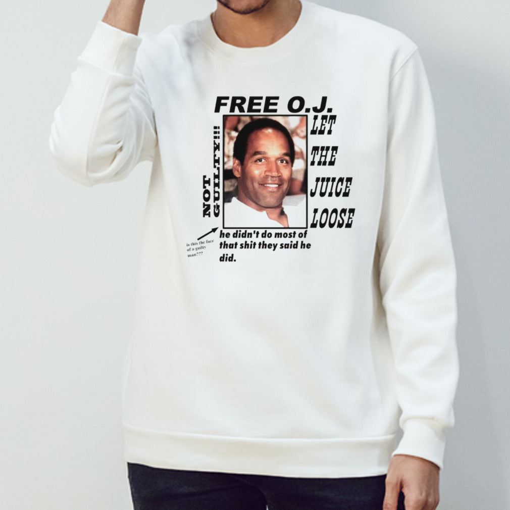 Free OJ let the juice loose not guilty he didnt do most of that shit they said he did shirts